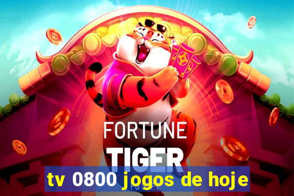 tv 0800 jogos de hoje